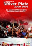 La historia de River Plate 2000-2006, "el mas grande sigue siendo River Plate"