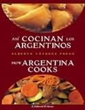 As cocinan los argentinos / How Argentina cooks  - Alberto Vazquez Prego